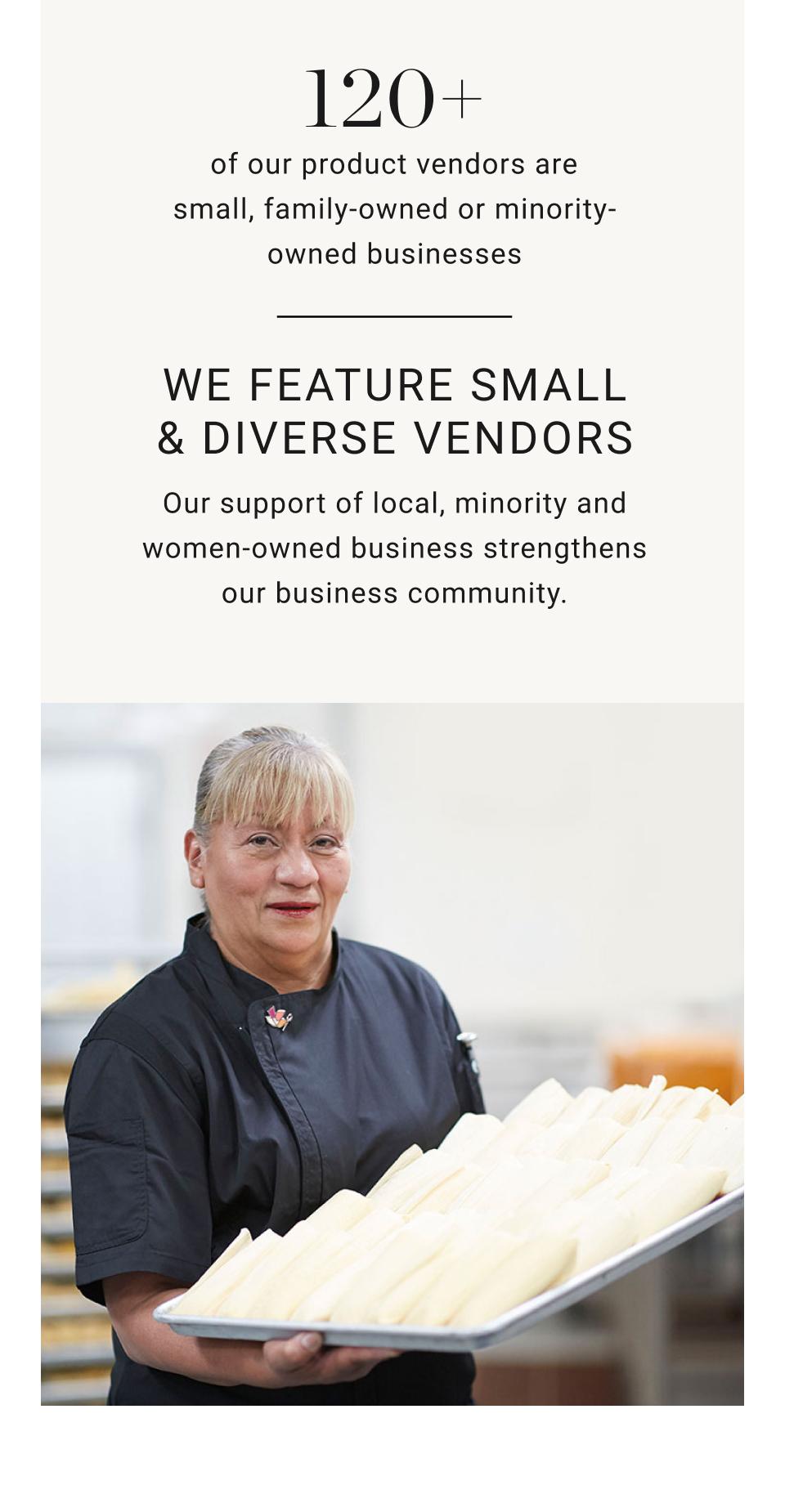 120+ of our vendors are snall, family-owned or minority-owned business. | Our support of local, minority and women-owned business strengthens our business community. | We Care About the Food You Feed Your Family. | We are committed to offering the best quality foods, made with the purest ingredients possible.